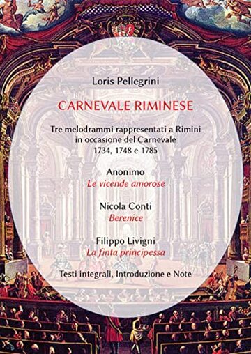 Carnevale riminese. Tre melodrammi rappresentati a Rimini in occasione del Carnevale 1734, 1748 e 1785